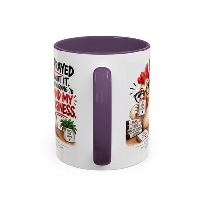 I've Prayed About It, Now I'm Going to Mind My Business Chicken Mug