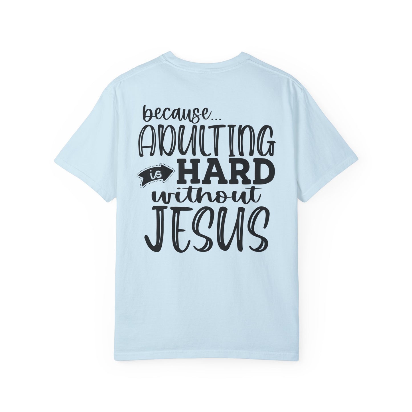 Pray On It Through It Over It Because Adulting Is Hard Without Jesus Unisex Christian T-shirt