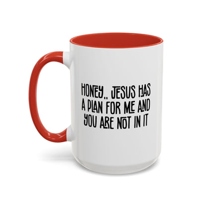 Funny Accent Coffee Mug - "Honey, He Has a Plan for Me and You Are Not in It"