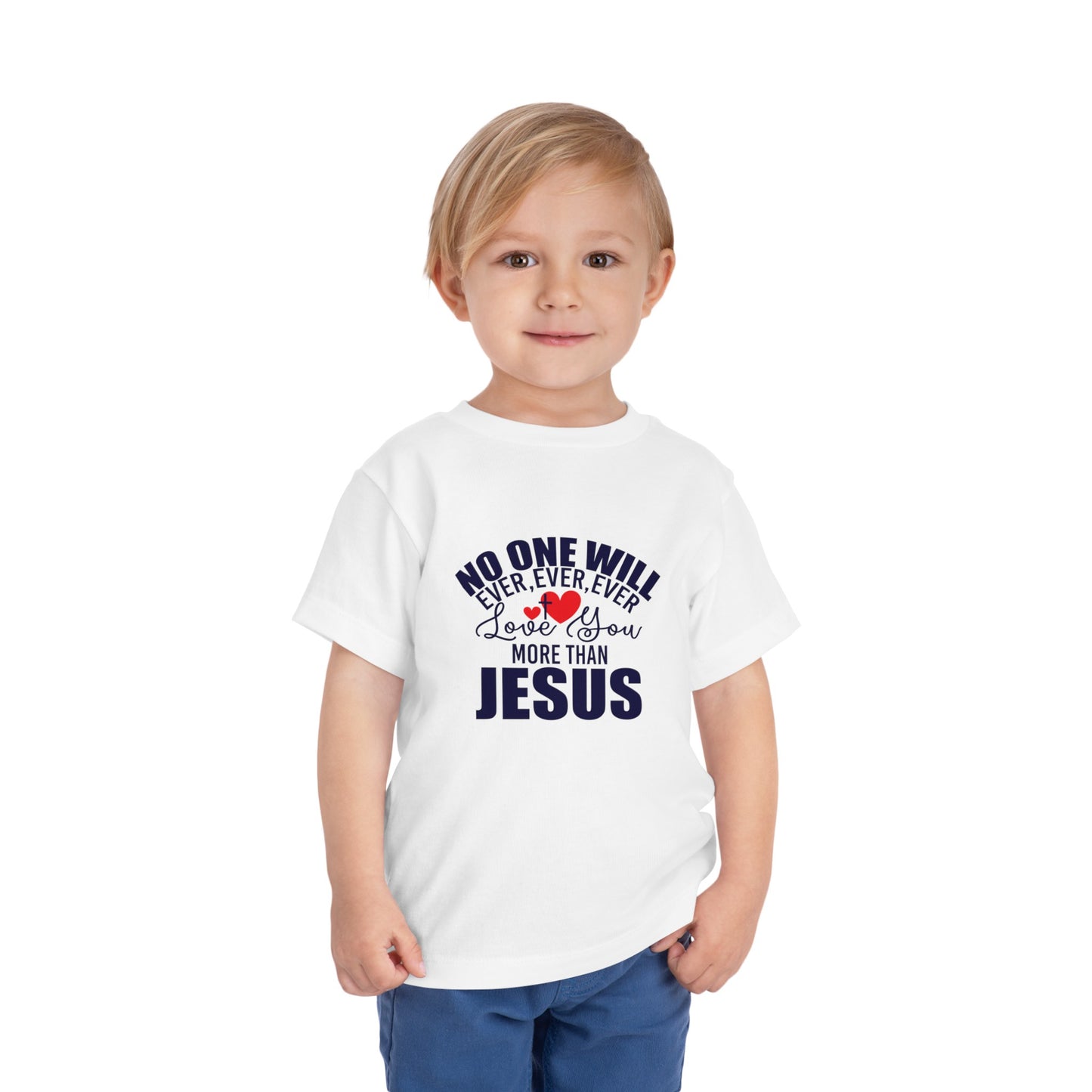 No One Will Ever Ever Love You Like Jesus Christian Toddler T-Shirt