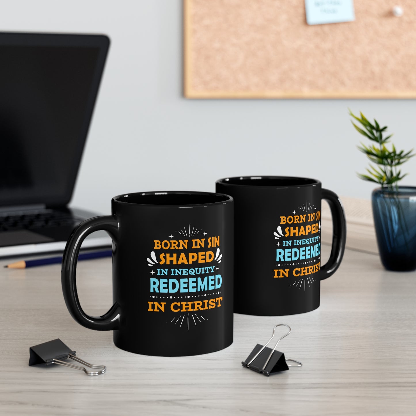 Born In Sin Shaped In Inequity Redeemed In Christ Christian Black Ceramic Mug 11oz (double sided print)