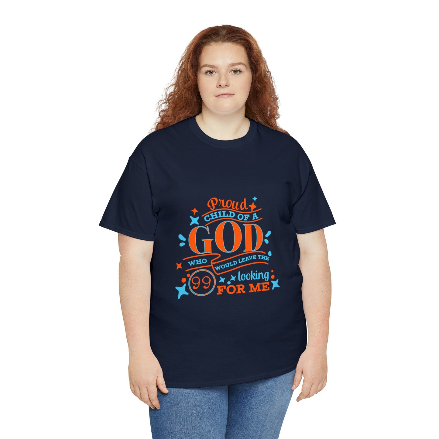 Proud Child Of A God Who Would Leave The 99 Looking For Me Unisex Heavy Cotton Tee