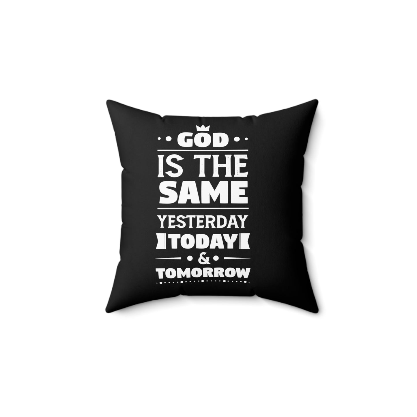 God Is The Same Yesterday Today & Tomorrow Pillow