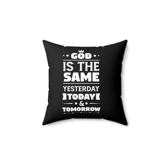 God Is The Same Yesterday Today & Tomorrow Pillow