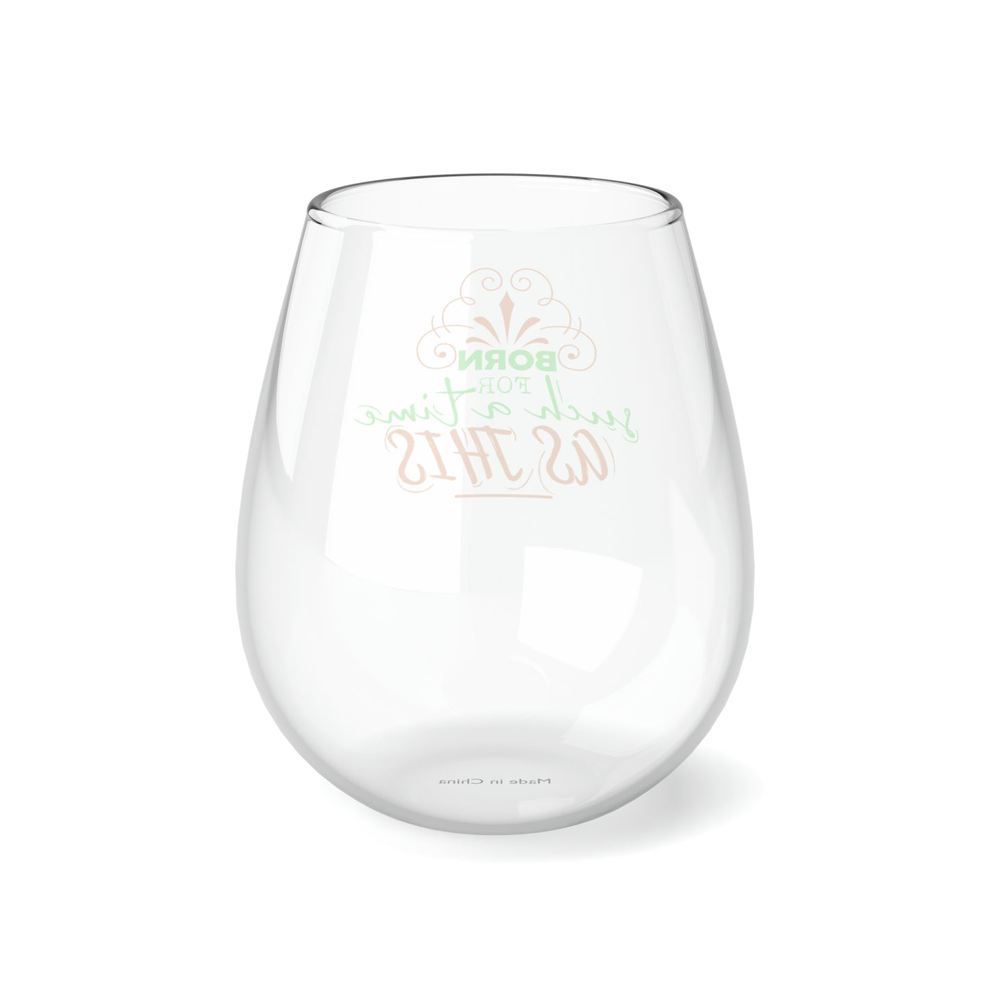 Born For Such A Time As This Stemless Wine Glass, 11.75oz