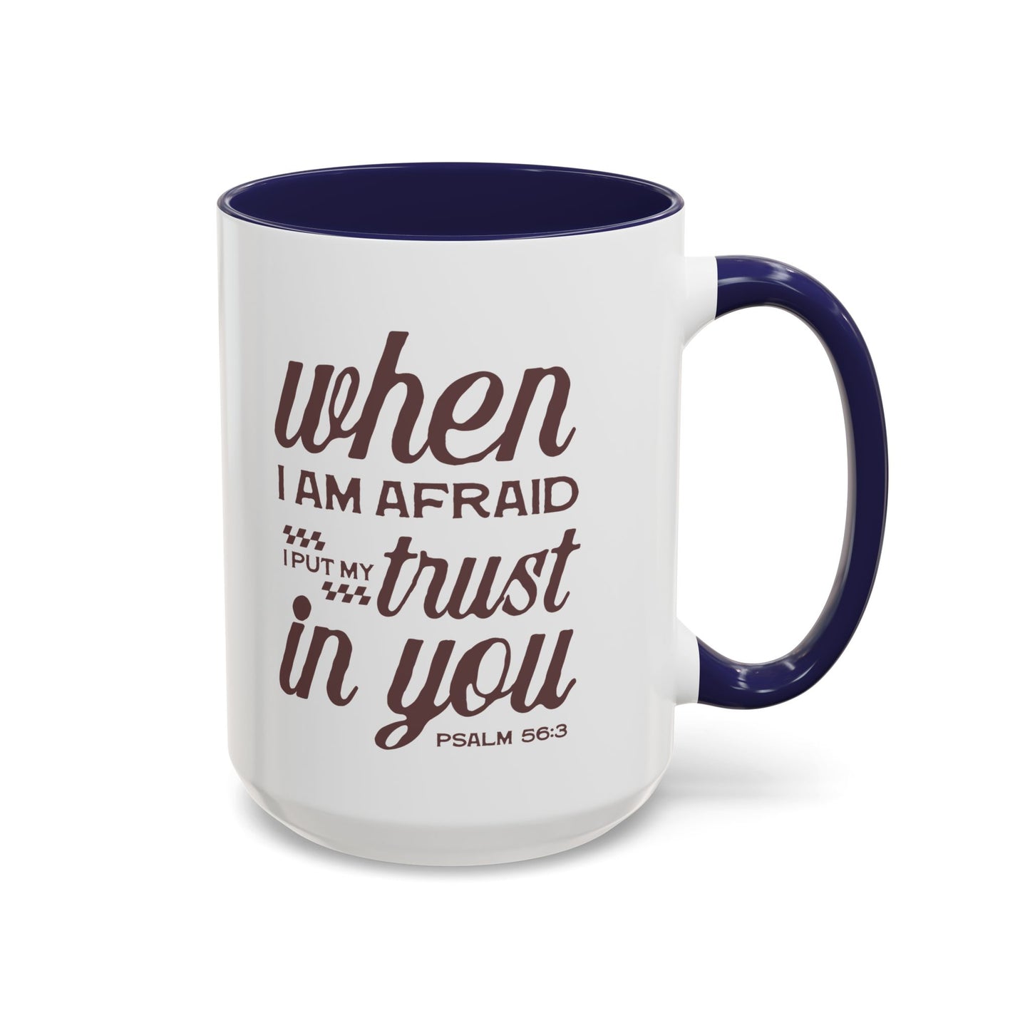 Inspirational Coffee Accent Mug - I Trust in You Psalm 56:3 - 11oz & 15oz
