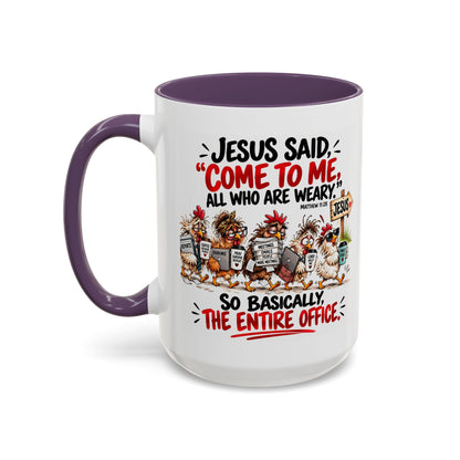 Coffee Mug - "Jesus Said 'Come to Me, All Who Are Weary'" Funny Christian Office Gift