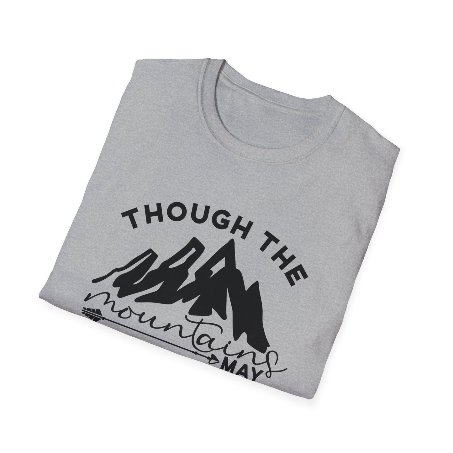 Though The Mountains May Crumble You Will Not Christian Unisex T-shirt