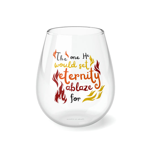 The One He Would Set Eternity Ablaze For Stemless Wine Glass, 11.75oz