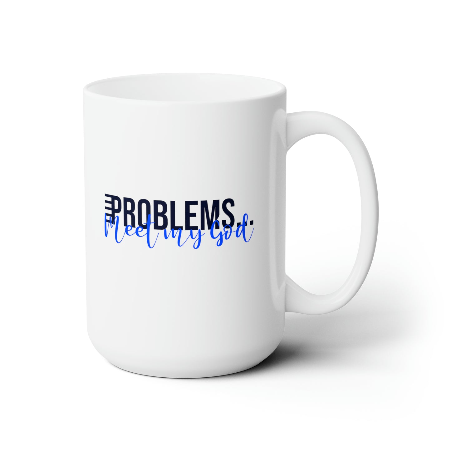 Problems Meet My God Christian White Ceramic Mug 15oz (double sided print)