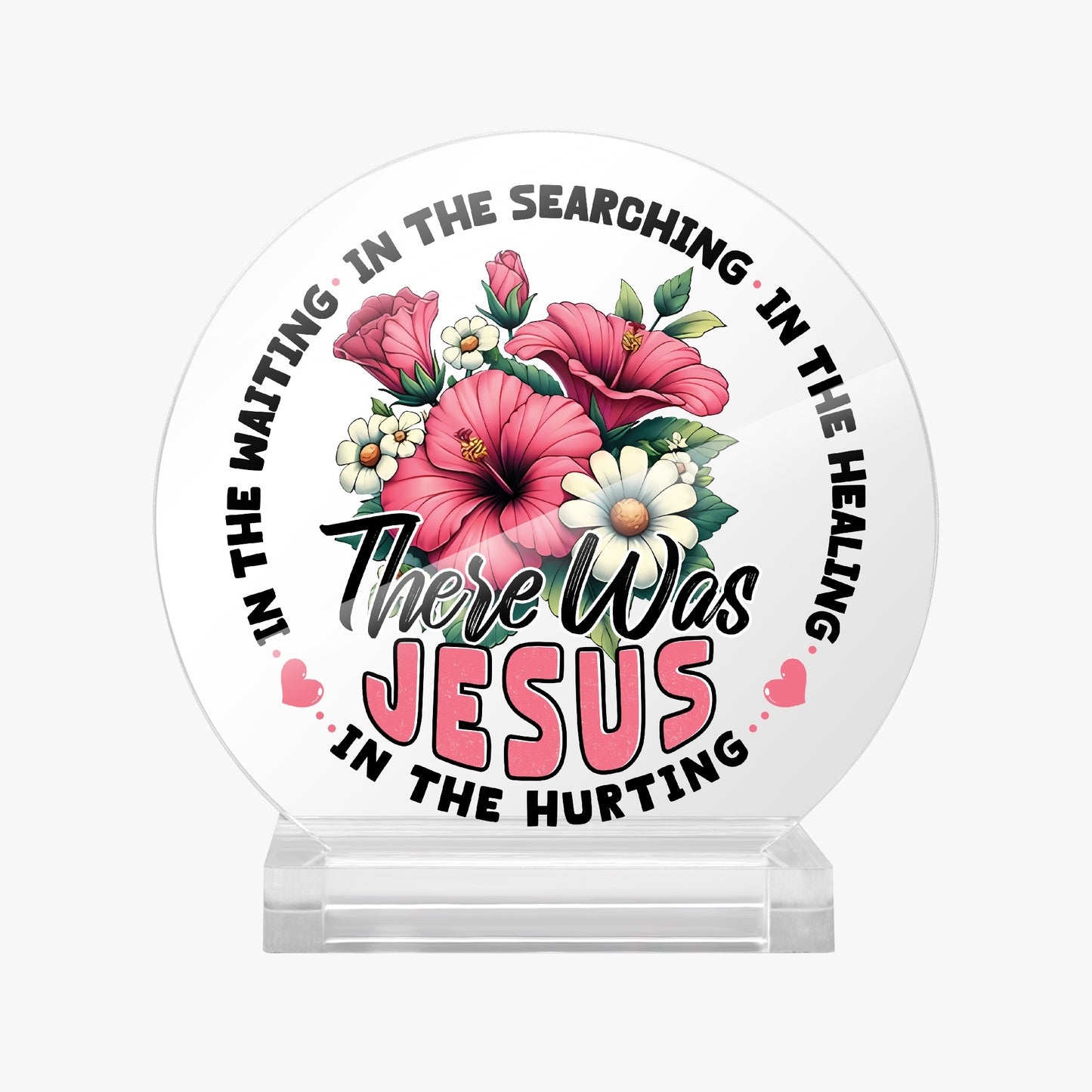 There He Was Christian Acrylic Plaque with Stand - Round - ClaimedbyGodDesigns