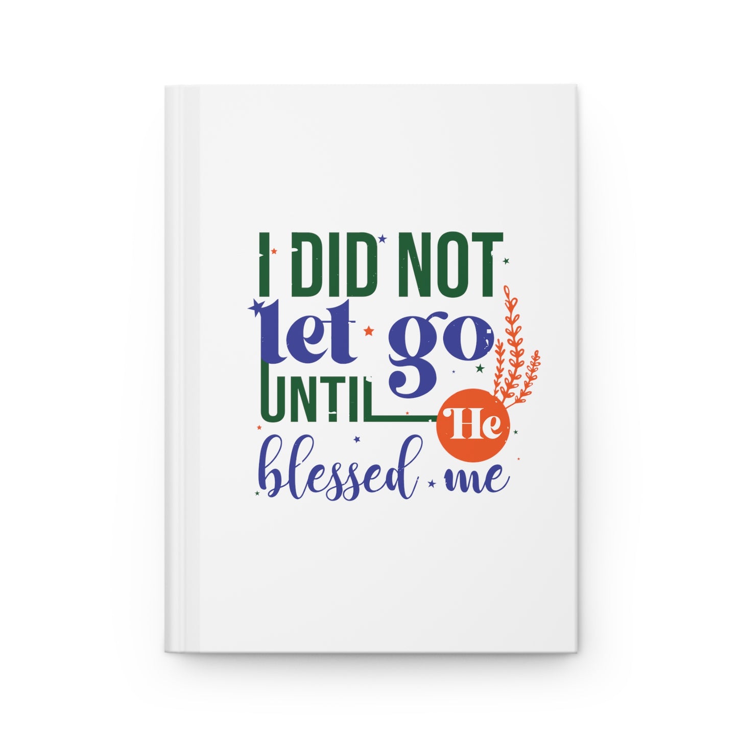 I Did Not Let Go Until He Blessed Me  Hardcover Journal Matte