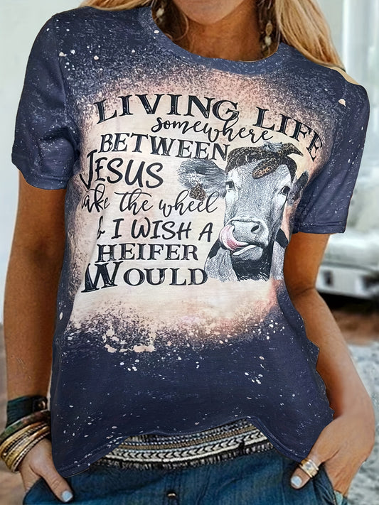Living Life Somewhere Between Jesus Take The Wheel & I Wish A Heifer Would Women's Christian T-shirt claimedbygoddesigns