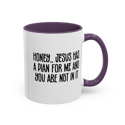 Funny Accent Coffee Mug - "Honey, He Has a Plan for Me and You Are Not in It"