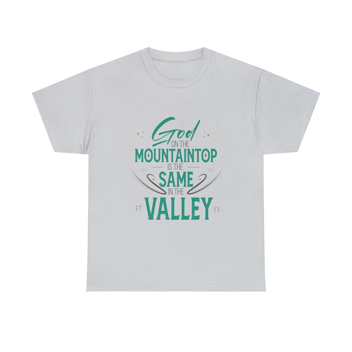 God On The Mountaintop Is The Same In The Valley Unisex Heavy Cotton Tee