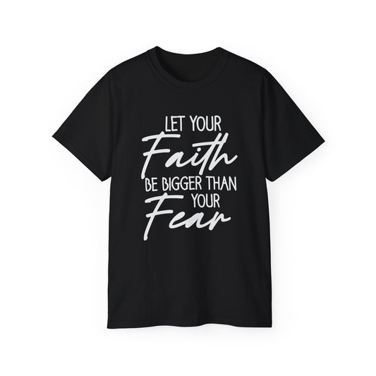 Let Your Faith Be Bigger Than Your Fear Unisex Christian Ultra Cotton Tee Printify