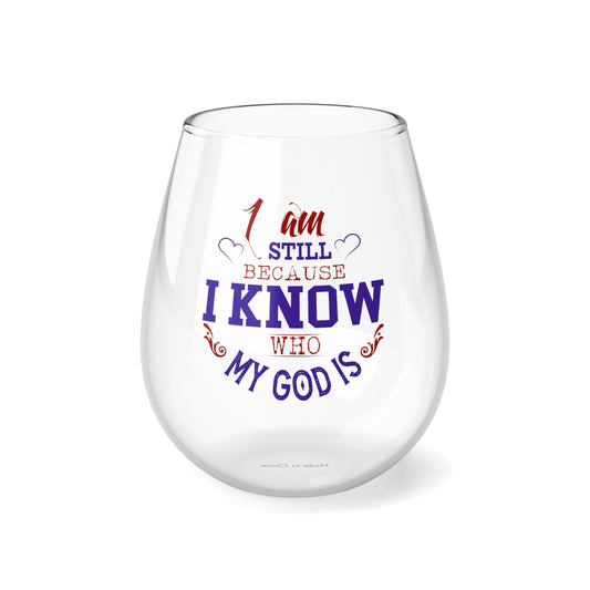 I Am Still Because I Know Who My God Is Stemless Wine Glass, 11.75oz