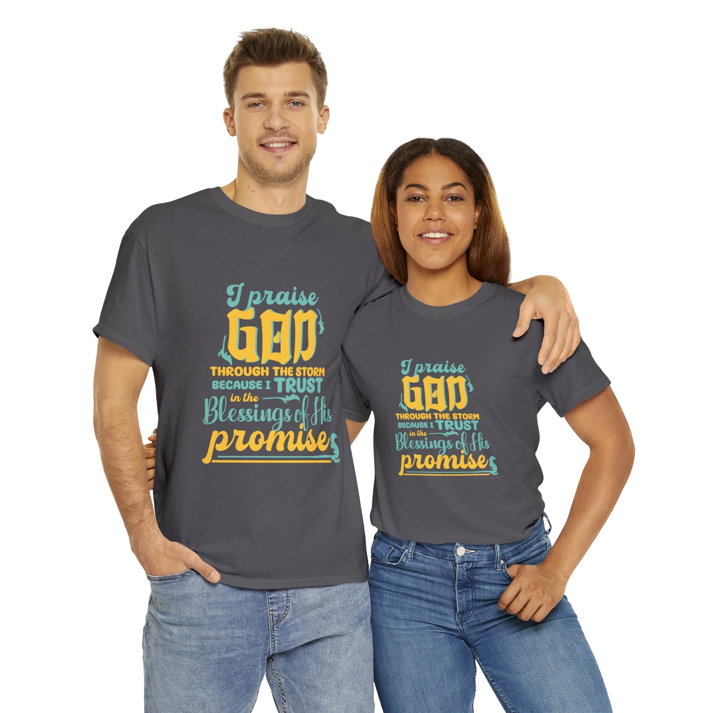 I Praise God Through The Storm Because I Trust In The Blessings Of His Promise Unisex Heavy Cotton Tee