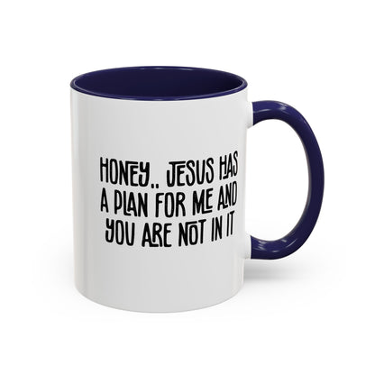 Funny Accent Coffee Mug - "Honey, He Has a Plan for Me and You Are Not in It"