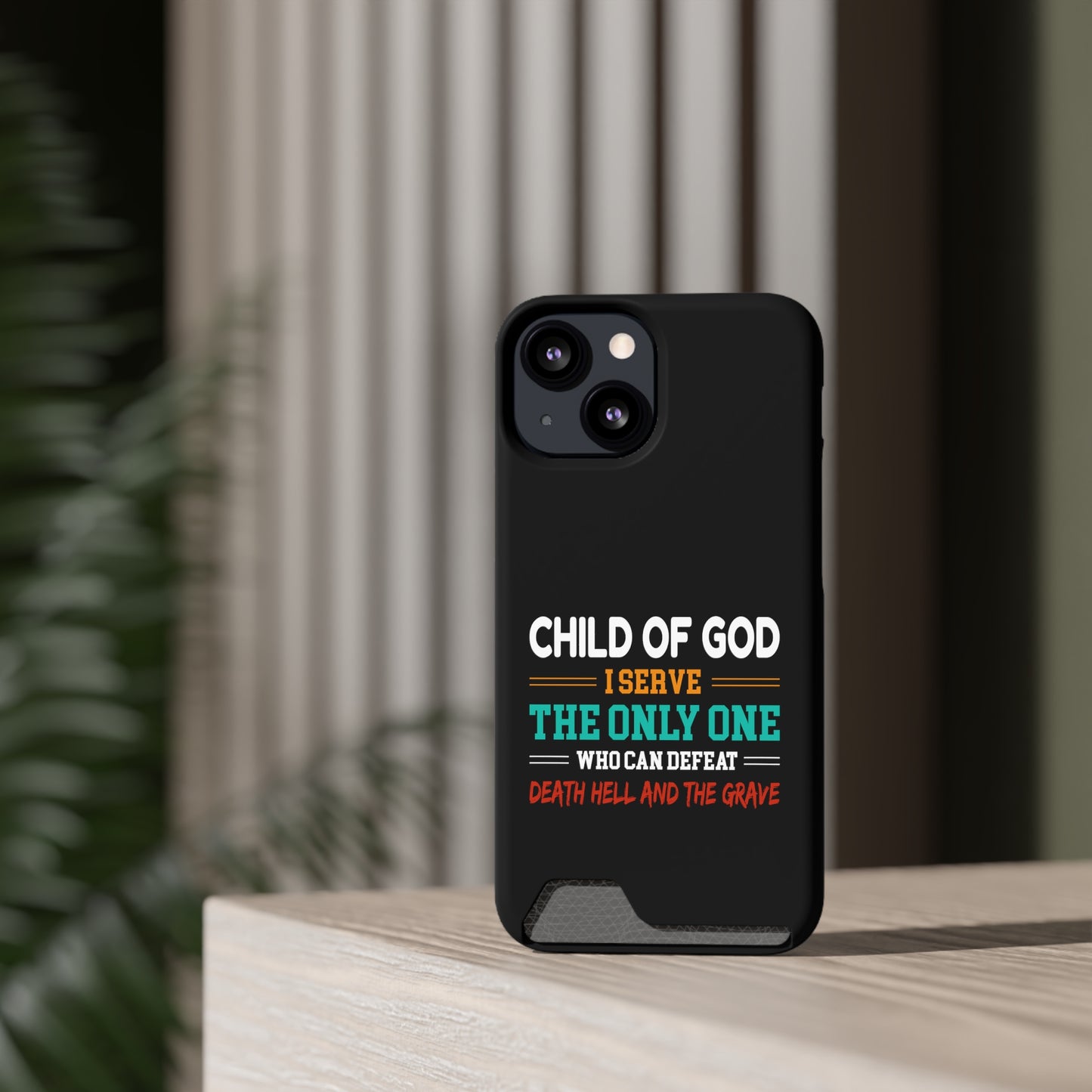 Child Of God I Serve The Only One Who Can Defeat Death Hell And The Grave Christian Phone Case With Card Holder Printify