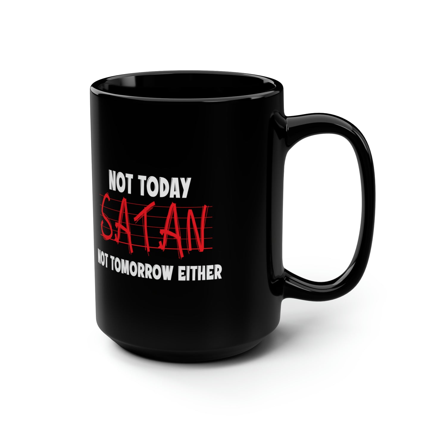 Not Today Satan Not Tomorrow Either Christian Black Ceramic Mug, 15oz (double sided print) Printify