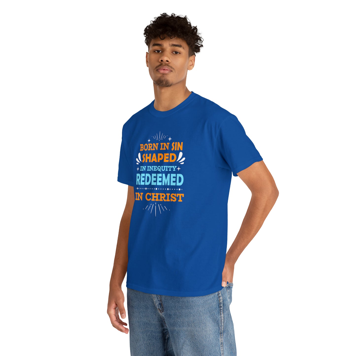 Born In Sin Shaped In Inequity Redeemed In Christ  Unisex Heavy Cotton Tee