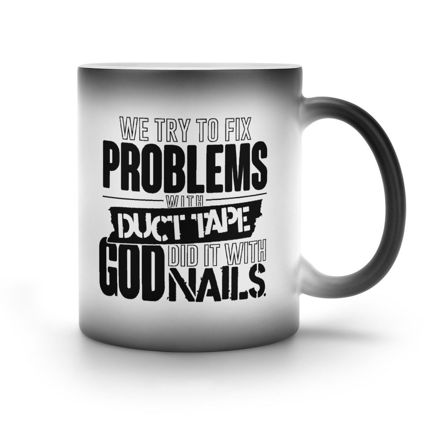 We Try To Fix :Problems With Duct Tape God Did It With Nails Christian Color Changing Mug (Dual-sided)