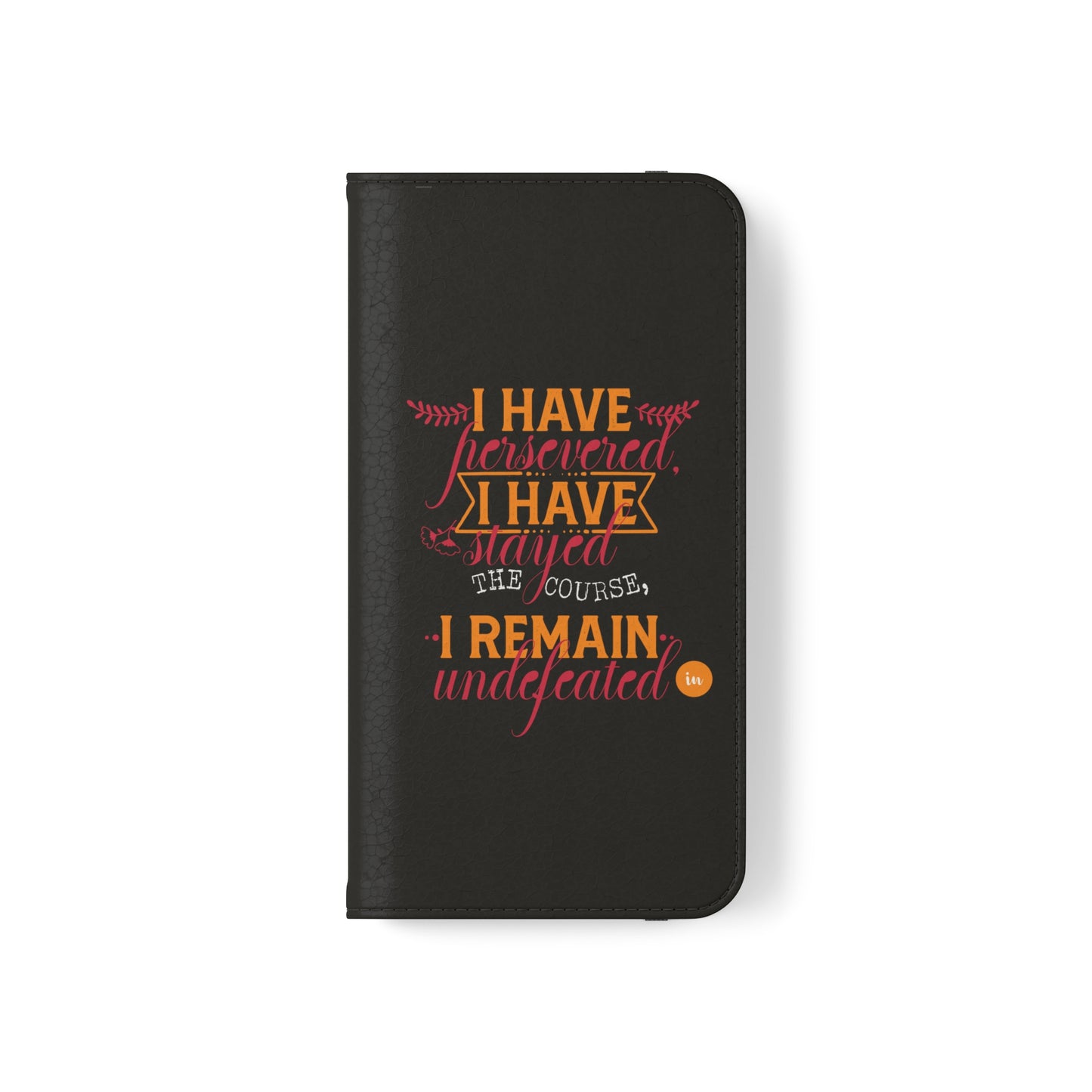 I Have Persevered I Have Stayed The Course I Remain Undefeated In Christ Phone Flip Cases