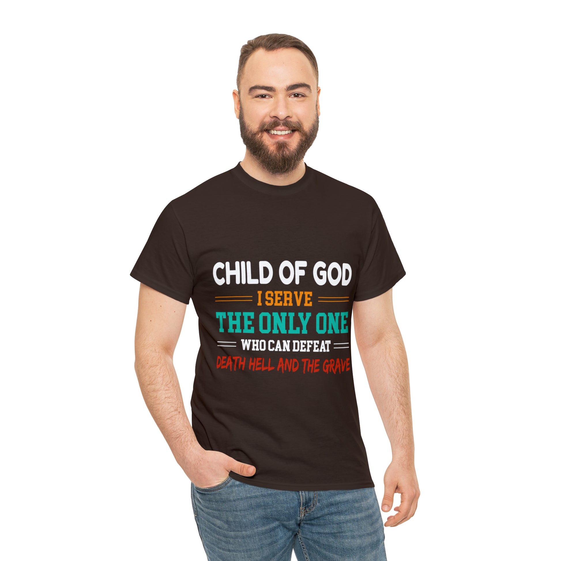 Child Of God I Serve The Only One Who Can Defeat Death Hell And The Grave Unisex Heavy Cotton Tee Printify