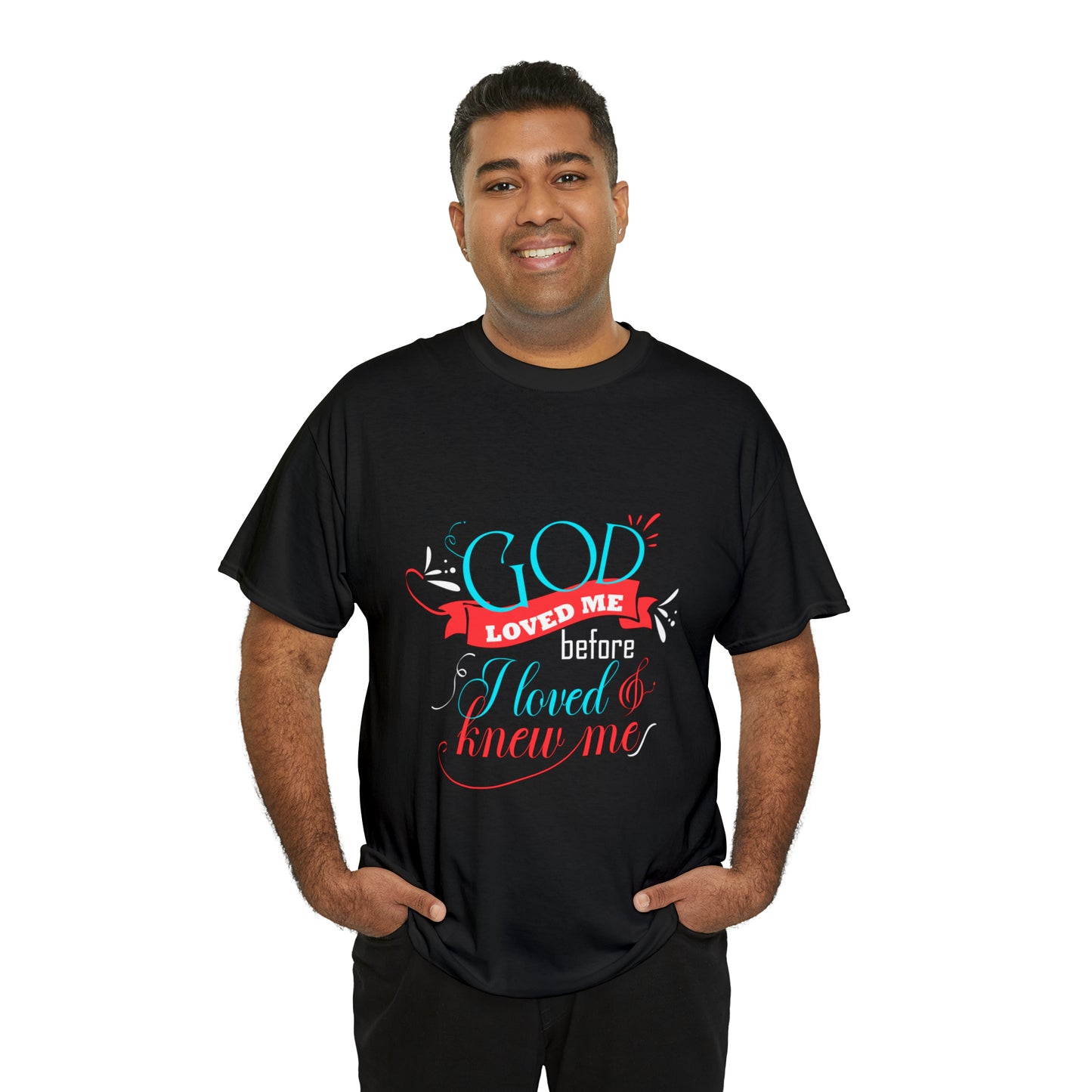 God Loved Me Before I Loved & Knew Me Unisex Heavy Cotton Tee