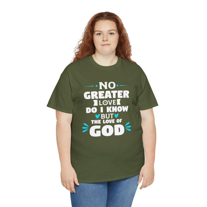 No Greater Love Do I Know But The Love Of God Unisex Heavy Cotton Tee