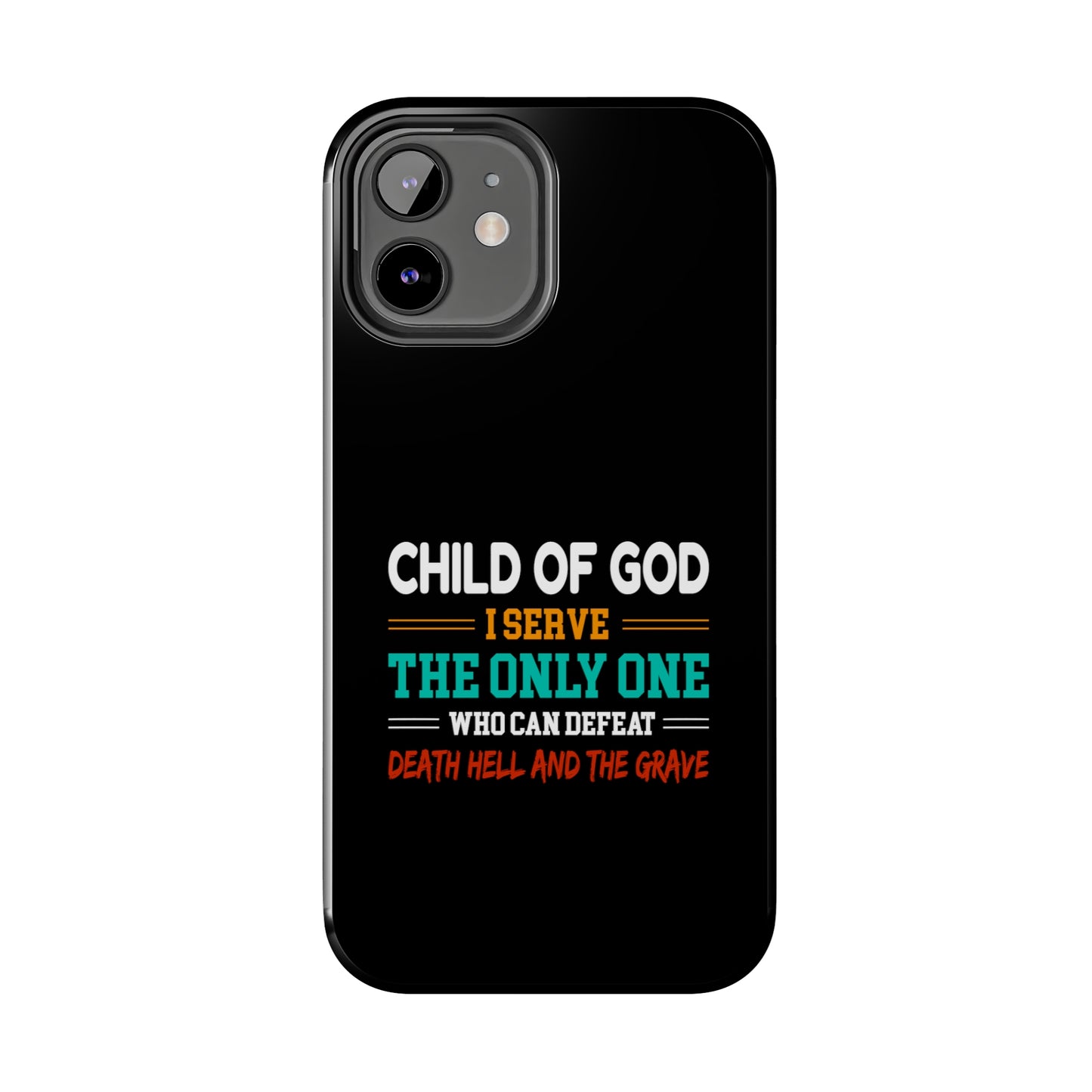 Child Of God I Serve The Only One Who Can Defeat Death Hell And The Grave Christian Phone Tough Phone Cases, Case-Mate Printify