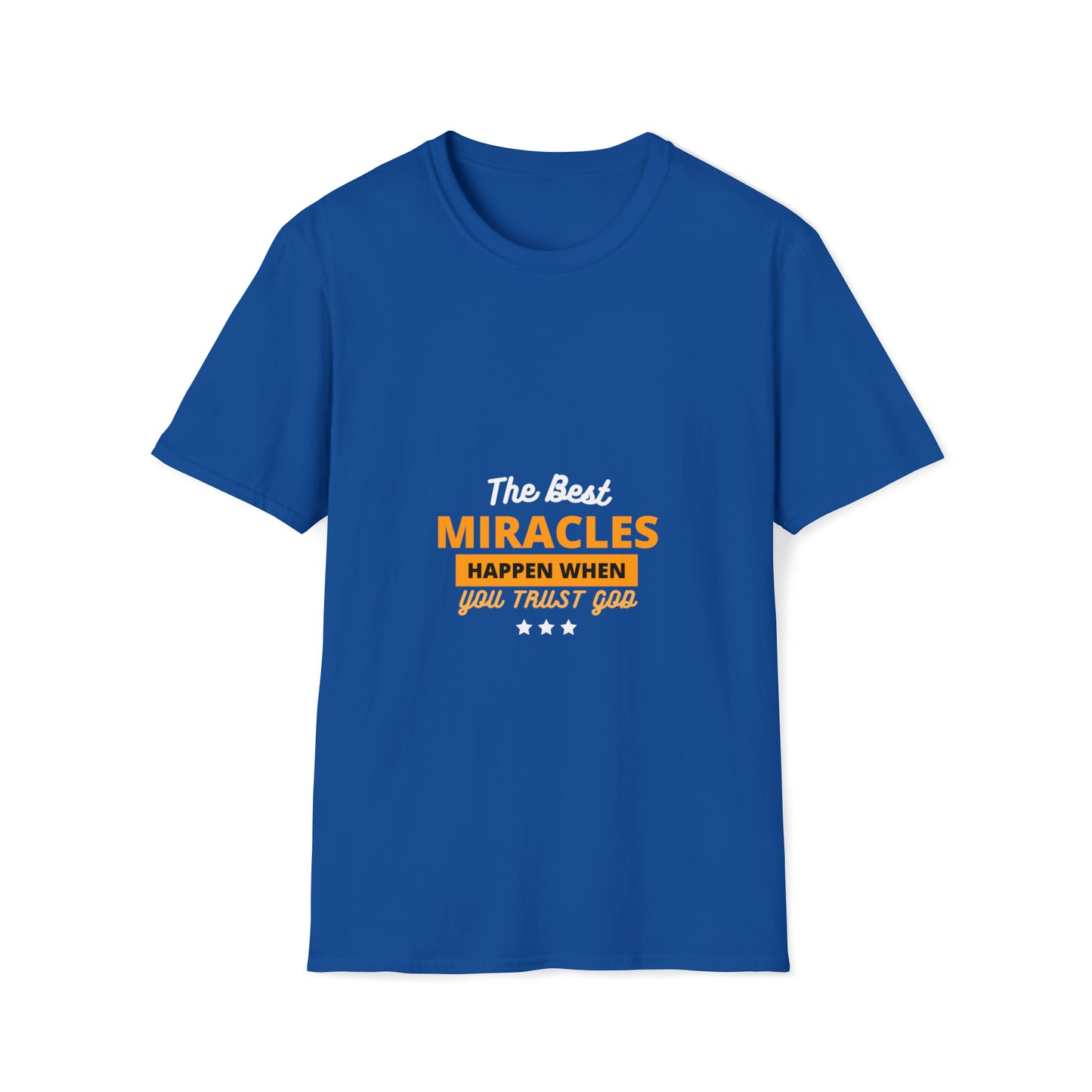 The Best Miracles Happen When You Trust God Unisex T-shirt Printify