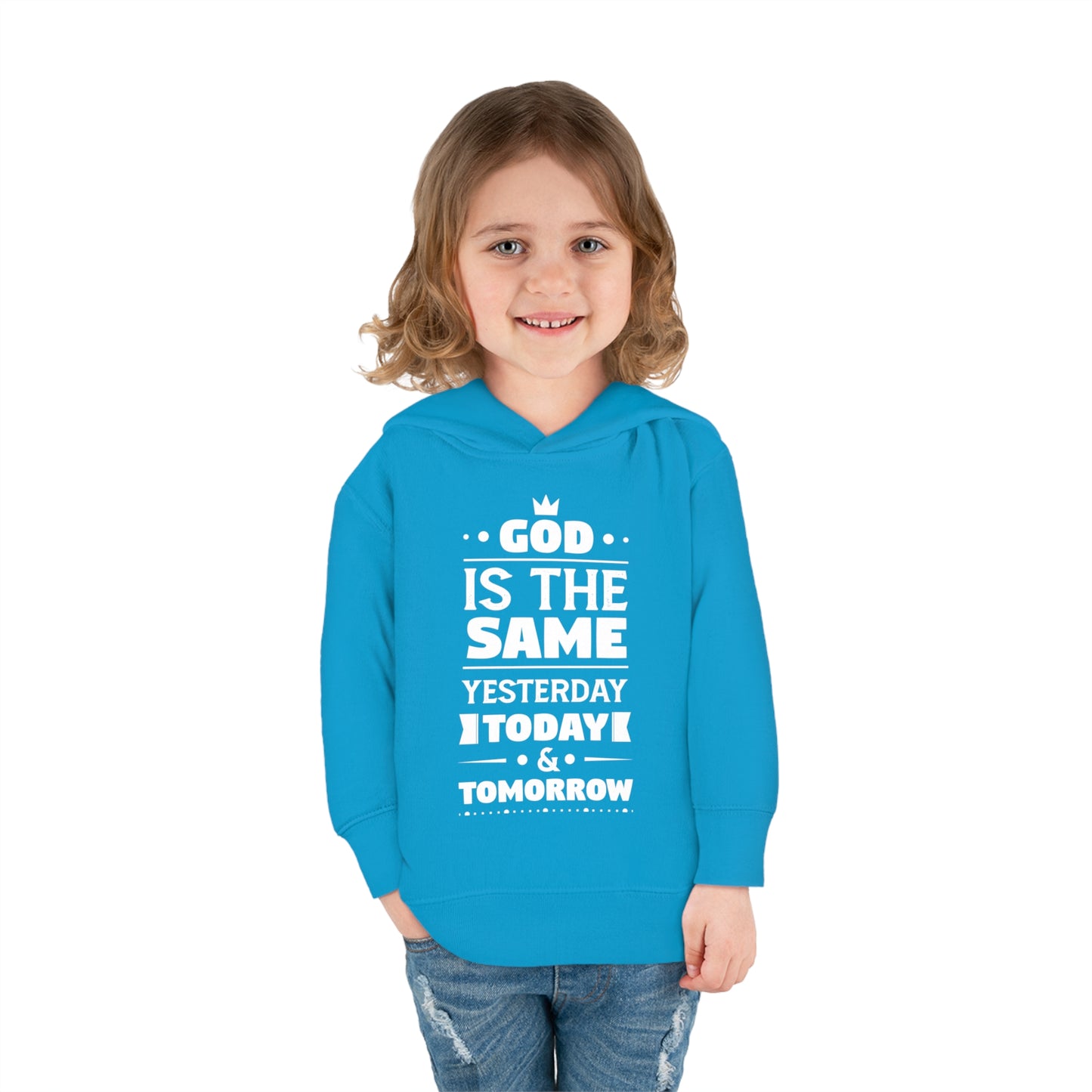 God Is The Same Yesterday Today & Tomorrow Toddler Pullover Fleece Hoodie Printify