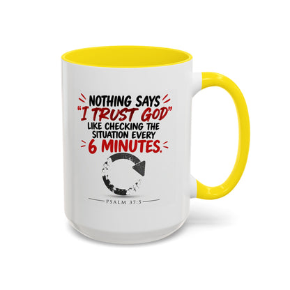 Nothing Says I Trust God Like Checking the Situation Every 6 Minutes Mug