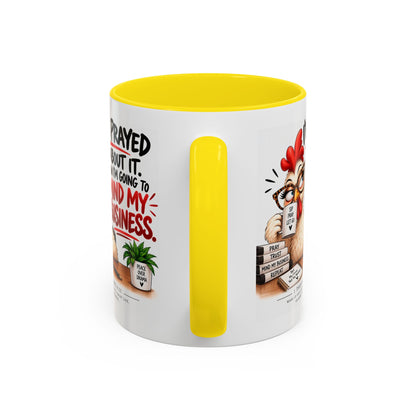 I've Prayed About It, Now I'm Going to Mind My Business Chicken Mug