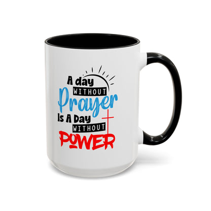 Christian Ceramic Mug- A Day Without Prayer Accent Coffee Mug (11, 15oz)