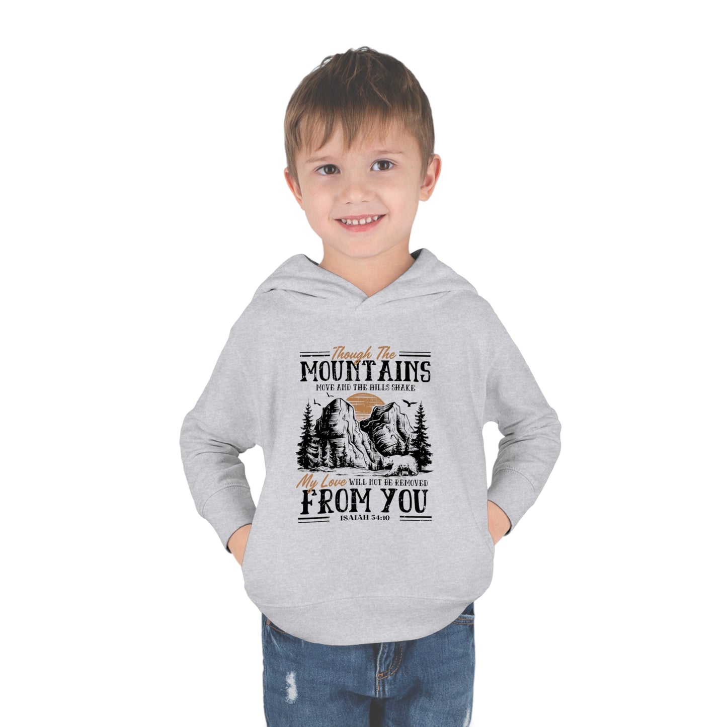 Though The Mountains Move And The Hills Shake My Love Will Not Be Removed From You Christian Toddler Pullover Fleece Hooded Sweatshirt