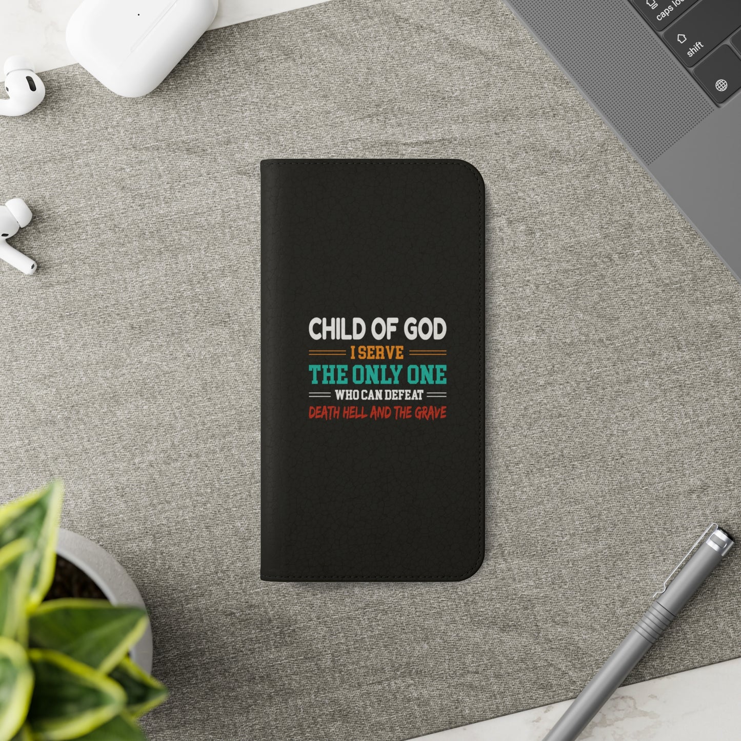 Child Of God I Serve The Only One Who Can Defeat Death Hell And The Grave Christian Phone Flip Cases Printify
