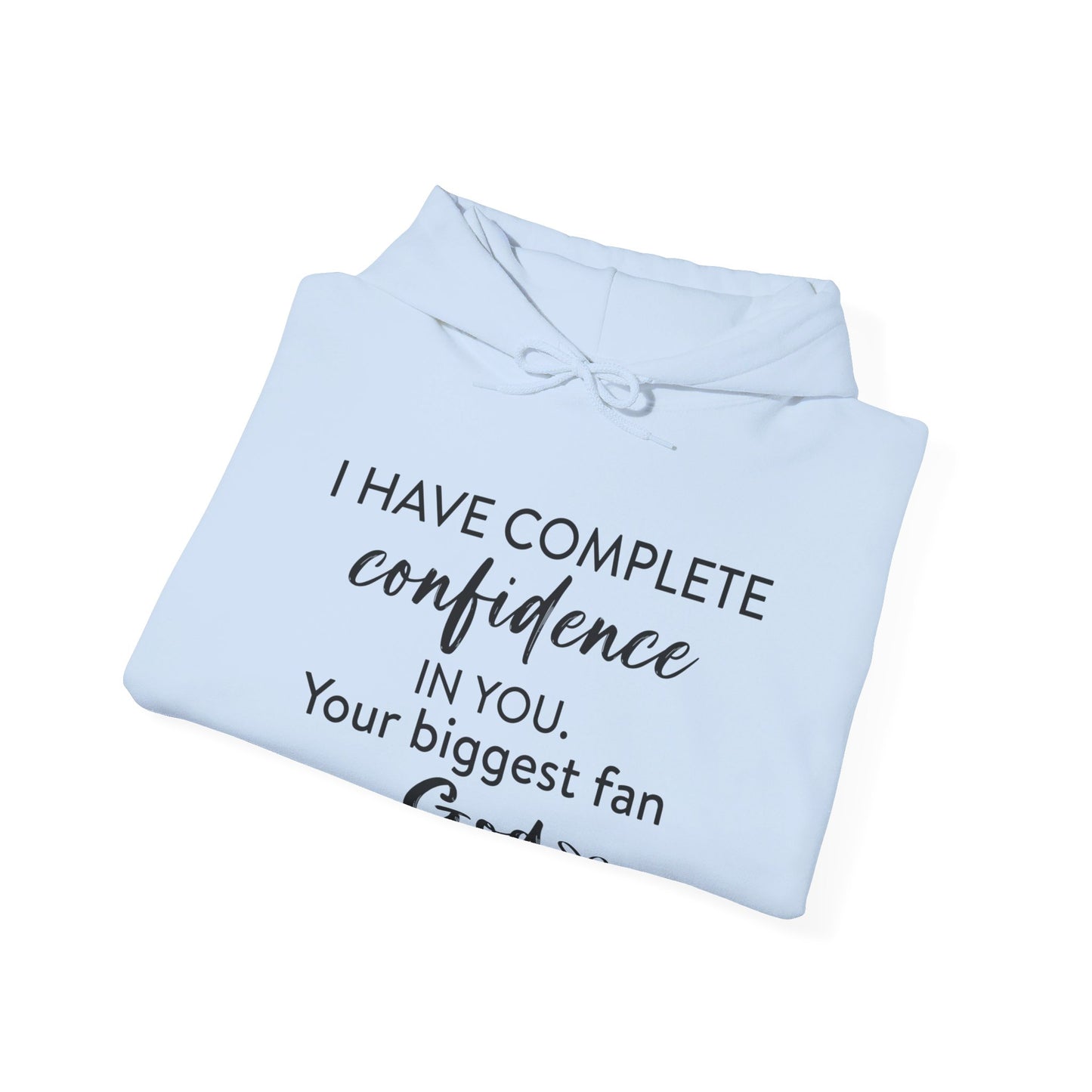 I Have Complete Confidence In You Your Biggest Fan God Unisex Christian Pullover Hooded Sweatshirt