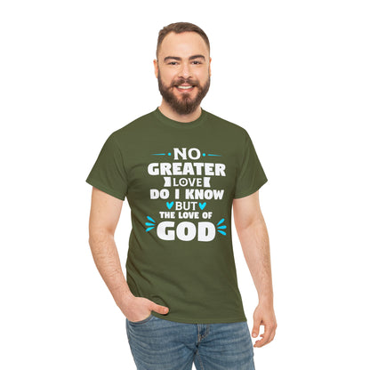 No Greater Love Do I Know But The Love Of God Unisex Heavy Cotton Tee