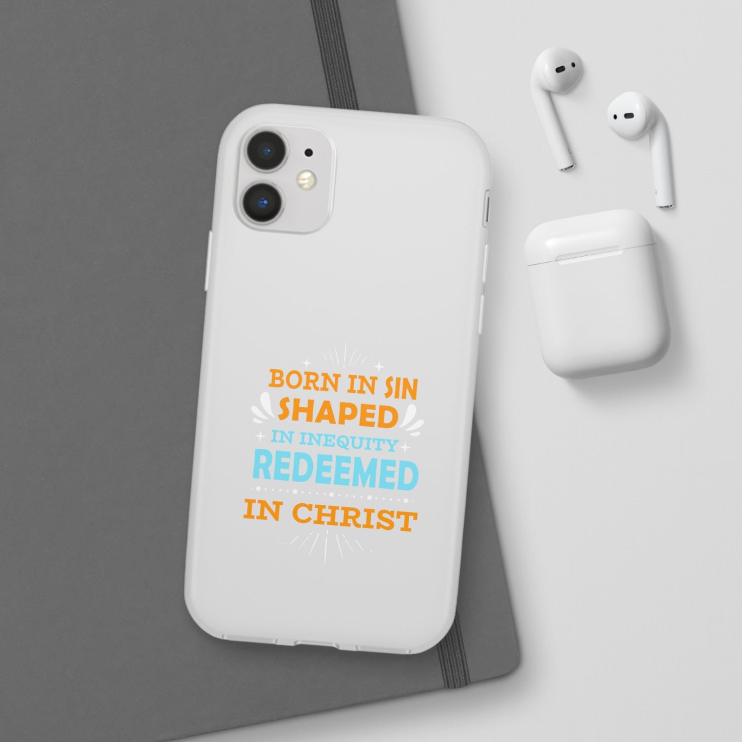 Born In Sin Shaped In Inequity Redeemed In Christ Flexi Phone Case