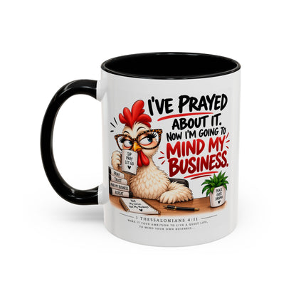 I've Prayed About It, Now I'm Going to Mind My Business Chicken Mug