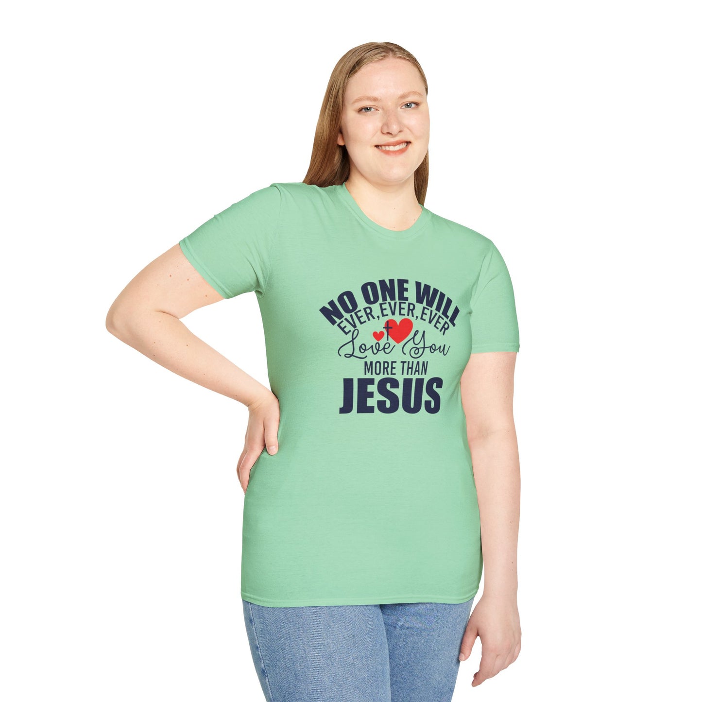 No One Will Ever Ever Ever Love You Like Jesus Christian Unisex T-shirt