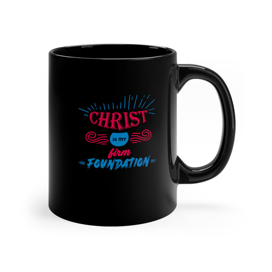Christ Is My Firm Foundation Christian Black Ceramic Mug 11oz (double sided print)