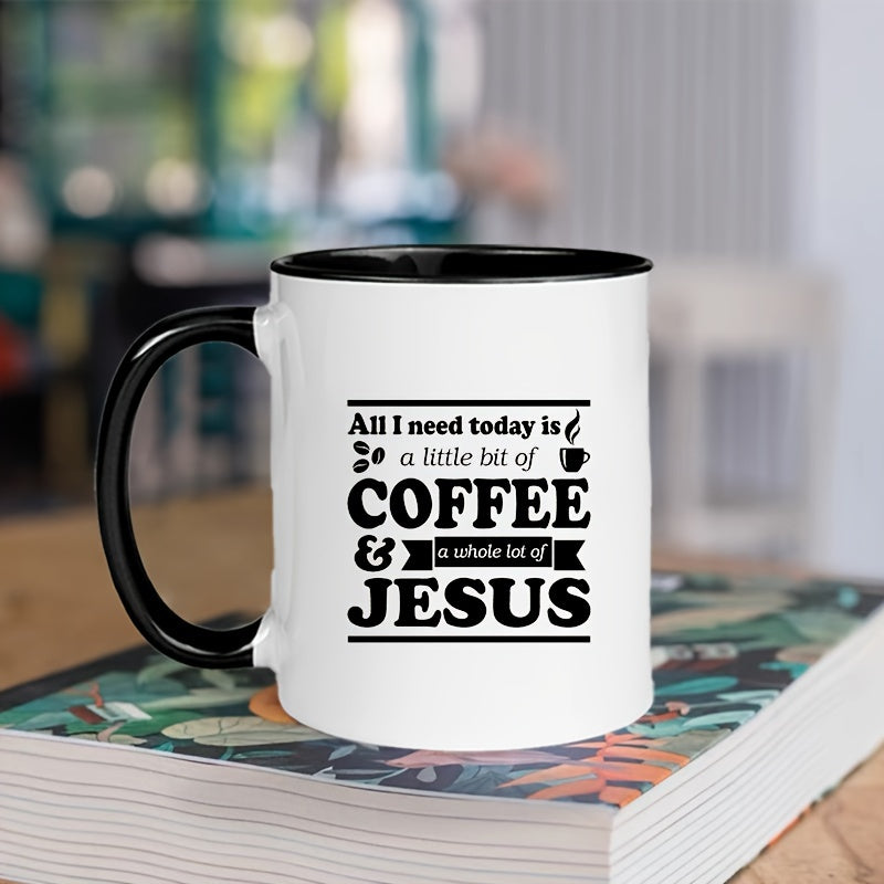 All I Need Is A Little Bit Of Coffee And A Whole Lot Of Jesus Black & White Christian Ceramic Mug 11oz claimedbygoddesigns