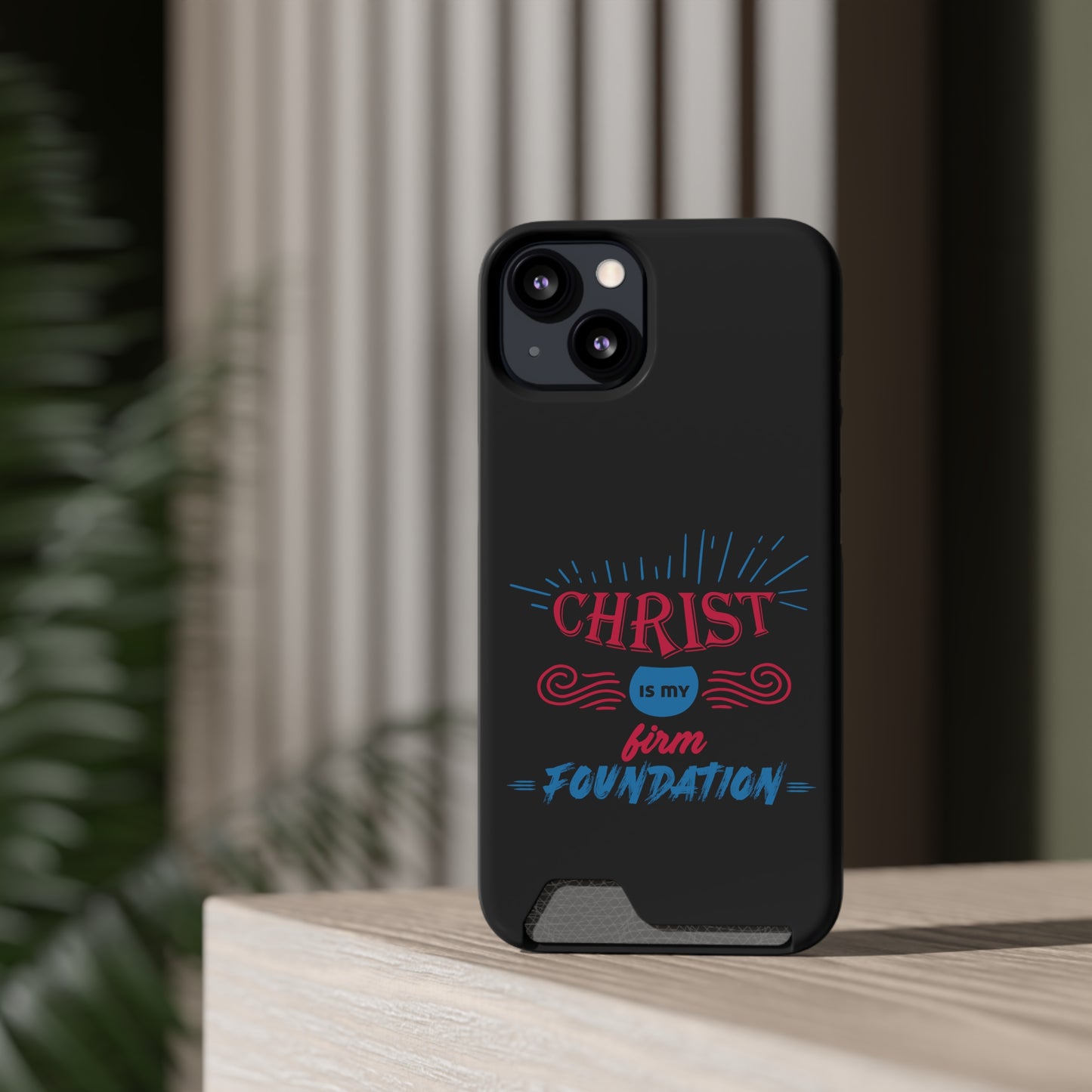 Christ Is My Firm Foundation Phone Case With Card Holder