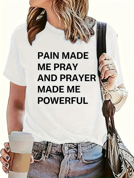 Pain Made Me Pray & Prayer Made Me Powerful Women's Christian T-shirt claimedbygoddesigns