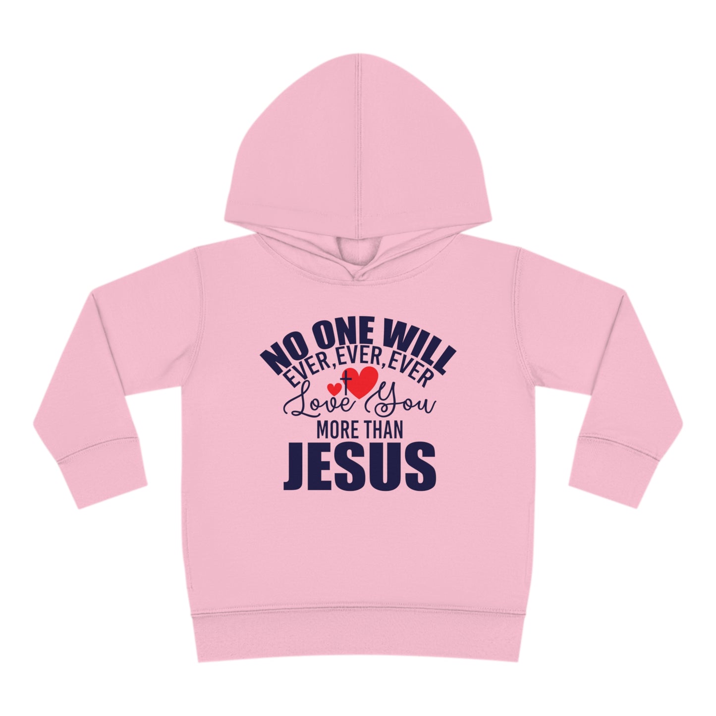 No One Will Ever Ever Love You More Than Jesus Christian Toddler Pullover Fleece Hooded Sweatshirt