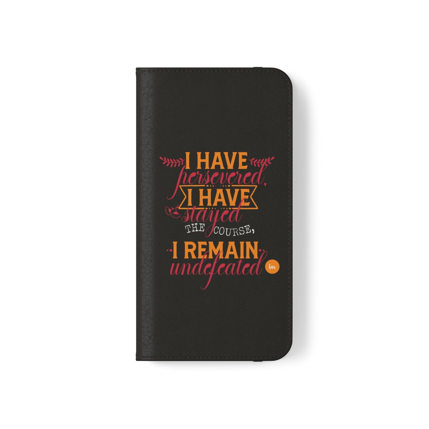 I Have Persevered I Have Stayed The Course I Remain Undefeated In Christ Phone Flip Cases